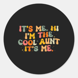 Mother's Day Its Me Hi I'm The Cool Aunt Its Me 1 Classic Round Sticker