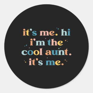 Mother's Day  Its Me Hi I'm The Cool Aunt Its Me  Classic Round Sticker