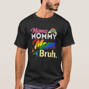 Mother's Day Lgbtq Gay Pride Mama Mummy Mum Bruh M T-Shirt