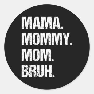 Mothers Day Mama Mommy Mom Bruh Classic Round Sticker