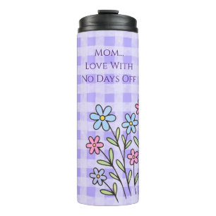 Mothers Day, Mum Love With No Days Off,Modern Thermal Tumbler