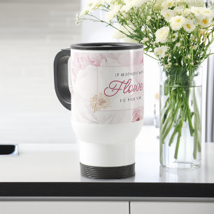 Mother's Day Peony Flowers I'd Pick You Travel Mug