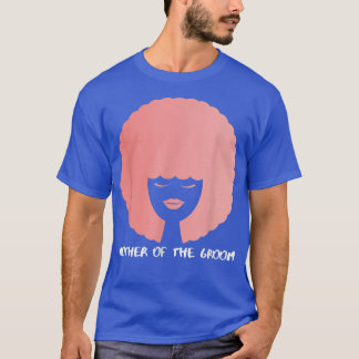 Mothers Day Pink AfroMother Of The Groom  T-Shirt