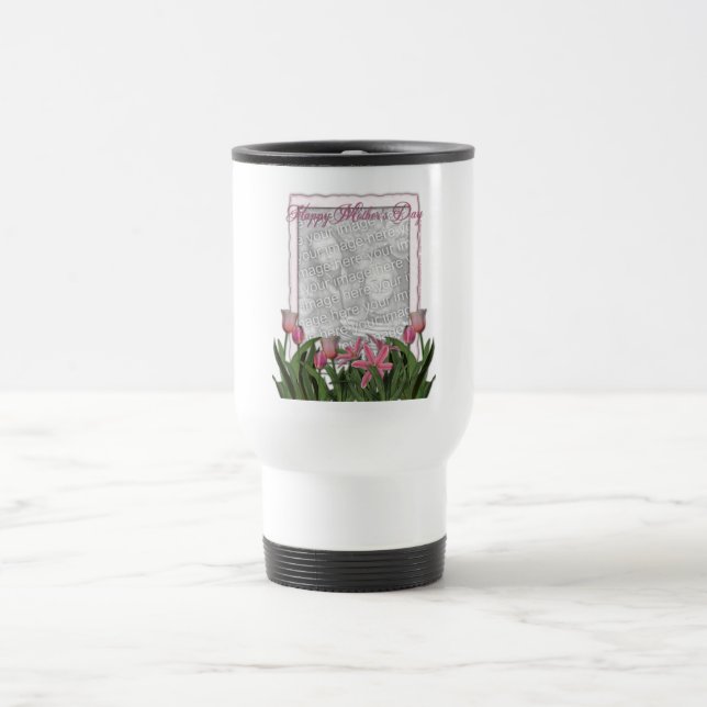 Mothers Day - Pink Tulips - Add Your Own Photo Travel Mug (Center)