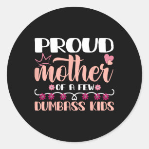 Mother's Day Proud Mother Of A Few Dumb Kids Mothe Classic Round Sticker
