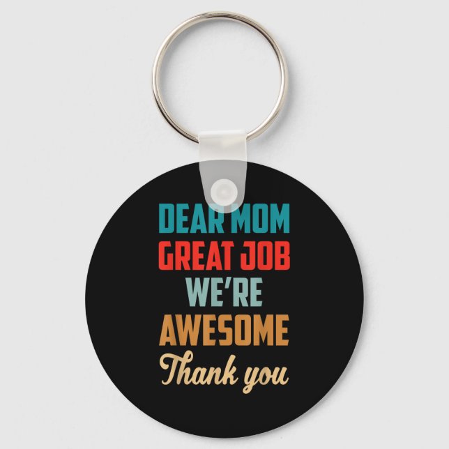 Mother's Day Quote Dear Mum Great Job We're Awesom Key Ring (Front)