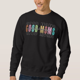 Mother's Day Quote Good Moms Say Bad Words 1 Sweatshirt
