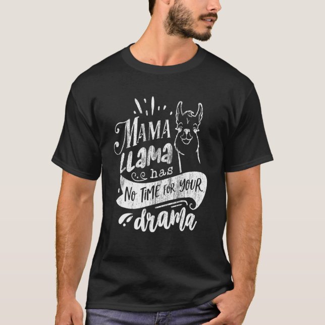 Mother's Day Quote   Mama Llama Has No Time Your D T-Shirt (Front)