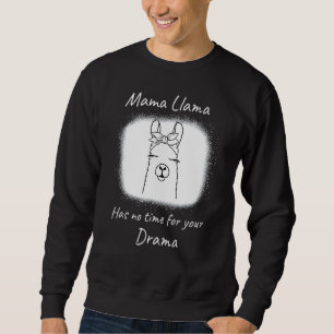Mother's Day Quote, Mama Llama Has No Time Your Dr Sweatshirt