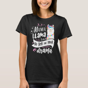Mother's Day Quote Mama Llama Has No Time Your Dr T-Shirt