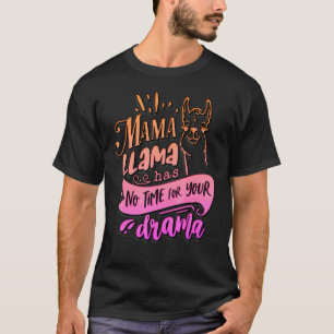 Mother's Day Quote. Mama Llama Has No Time Your Dr T-Shirt