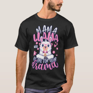 Mother's Day Quote Mama Llama Has No Time Your Dra T-Shirt