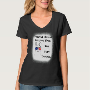 Mother's Day Quote Mama Llama Has No Time Your Dra T-Shirt