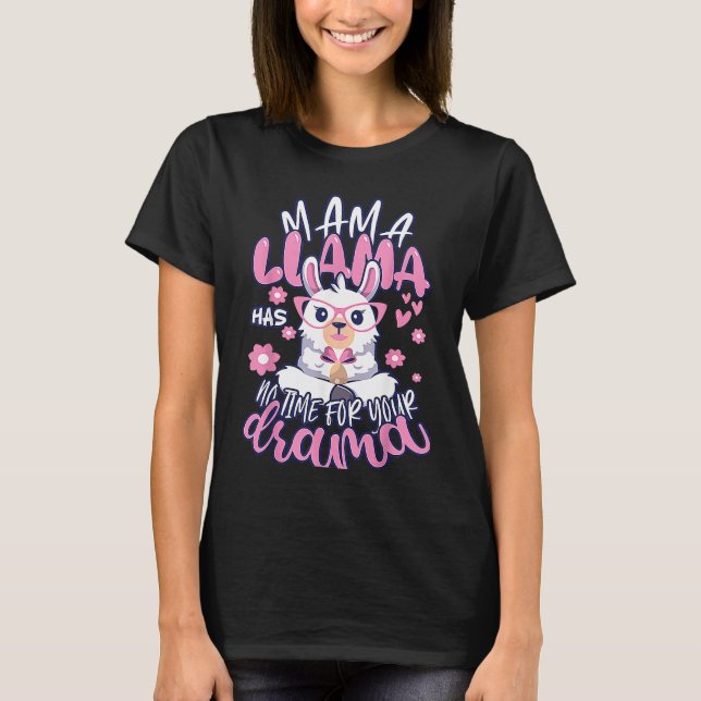 Mother's day Quote Mama llama Has No Time Your Dra T-Shirt (Front)