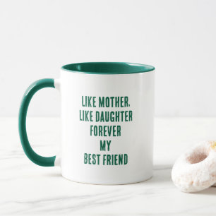 Mother's Day Quote Mom Daughter Hunter Green White Mug