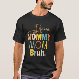 Mother's Day Quotes, Mama Mommy Mom Bruh, Funny Mo T-Shirt