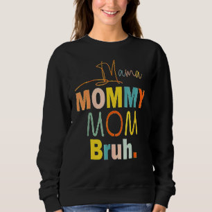 Mother's Day Quotes Mama Mummy Mum Bruh Mum Life Sweatshirt