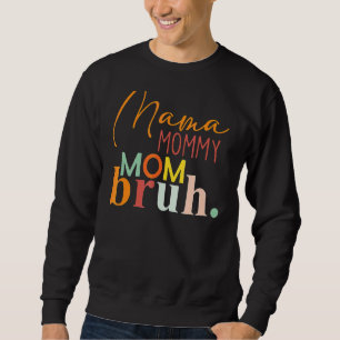 Mother's Day Quotes Mama Mummy Mum Bruh Mum Life Sweatshirt