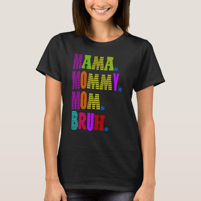 Mother's Day Quotes Mama Mummy Mum Bruh  Mum Life T-Shirt (Front)
