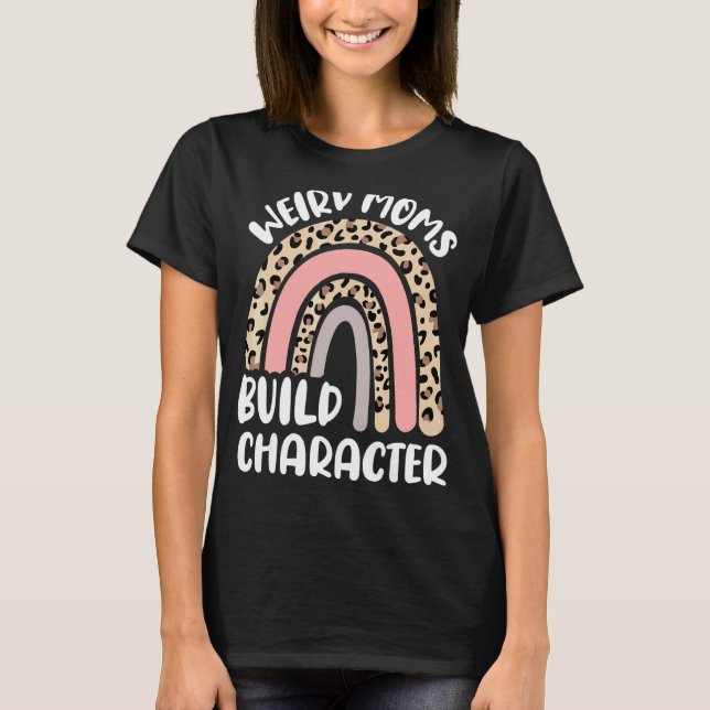 Mother's Day Rainbow Mum Weird Moms Build Characte T-Shirt (Front)