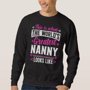 Mother's Day This Is What World's Greatest Nanny L Sweatshirt