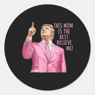 Mothers Day Trump Funny Quotes Classic Round Sticker