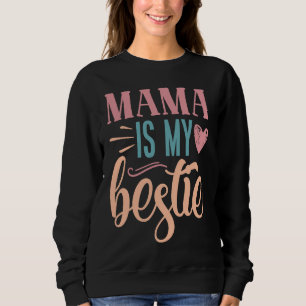 Mother's Day Women's Day I Mama Is My Bestie Sweatshirt