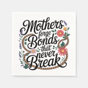 Mothers Forge Bonds That Never Break Napkin