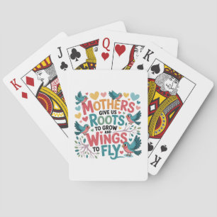 Mothers Give Us Roots To Grow And Wings To Fly Playing Cards