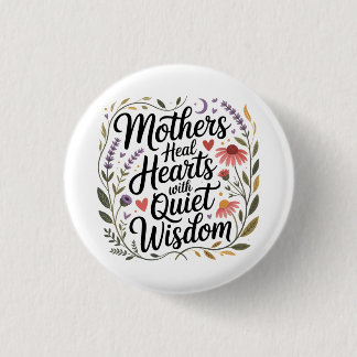 Mothers Heal Hearts With Quiet Wisdom 3 Cm Round Badge