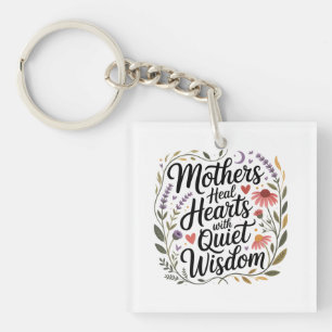 Mothers Heal Hearts With Quiet Wisdom Key Ring