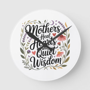 Mothers Heal Hearts With Quiet Wisdom Round Clock