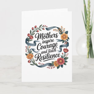 Mothers Inspire Courage And Teach Resilience Card