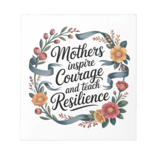 Mothers Inspire Courage And Teach Resilience Notepad