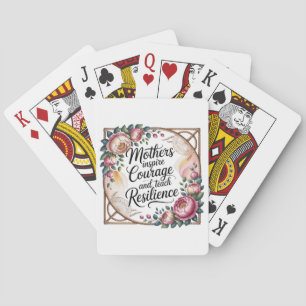 Mothers Inspire Courage And Teach Resilience Playing Cards