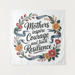 Mothers Inspire Courage And Teach Resilience Tapestry