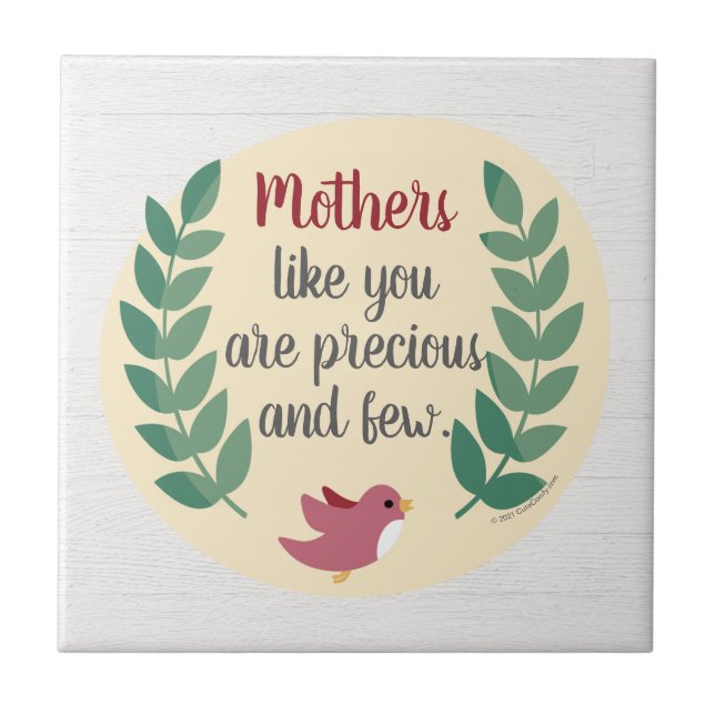 Mothers Like You are Precious and Few Mum Bird Tile (Front)