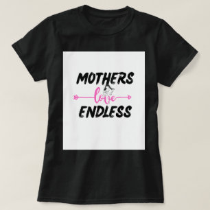 MOTHERS LOVE ENDLESS T-Shirt