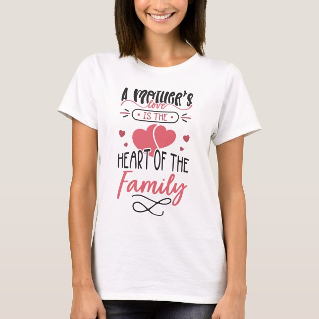 mother's love is heart of family mum gifts T-Shirt (Front)