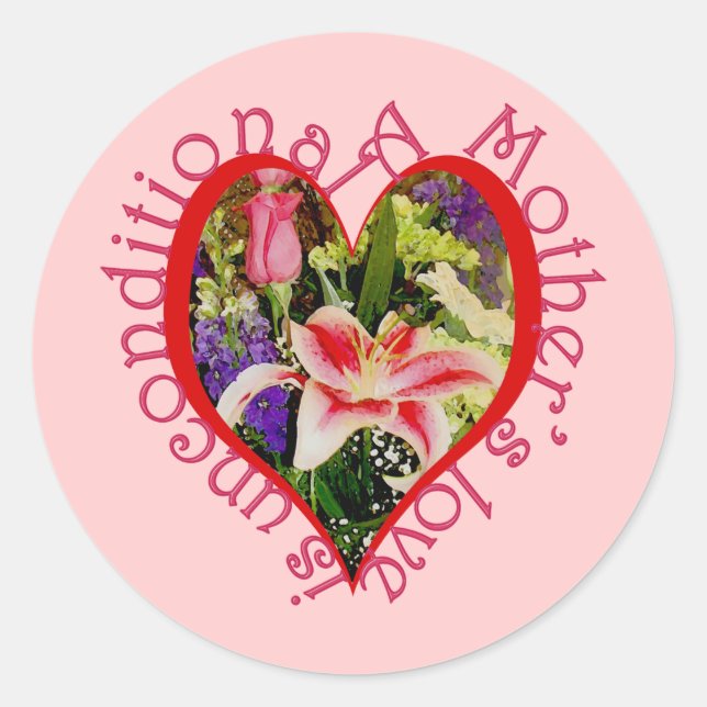 Mother's Love is Unconditional Heart and Flowers Classic Round Sticker (Front)