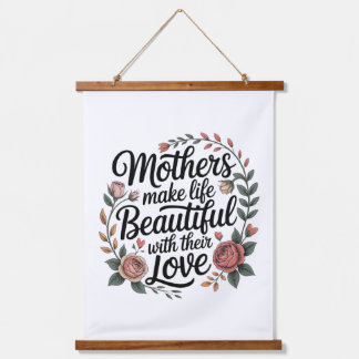 Mothers Make Life Beautiful With Their Love Hanging Tapestry