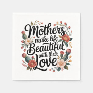 Mothers Make Life Beautiful With Their Love Napkin