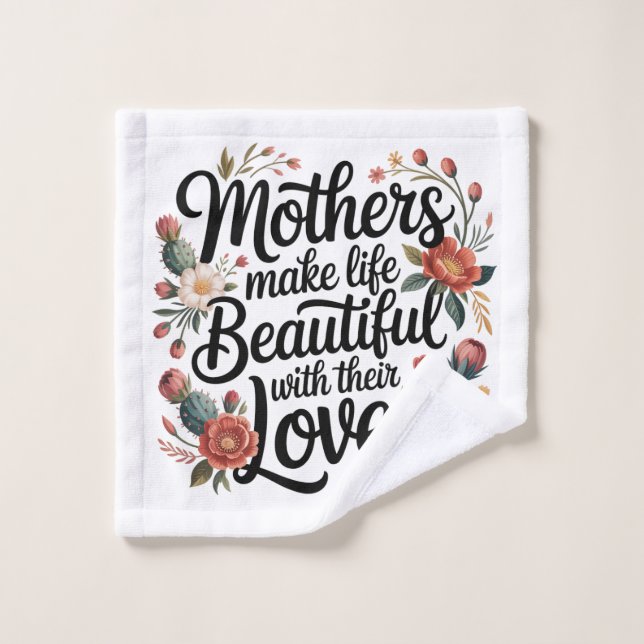 Mothers Make Life Beautiful With Their Love Wash Cloth (Wash Cloth)