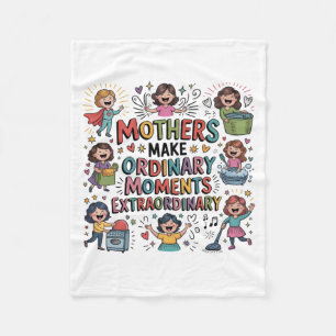 Mothers Make Ordinary Moments Extraordinary Fleece Blanket