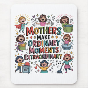 Mothers Make Ordinary Moments Extraordinary Mouse Mat