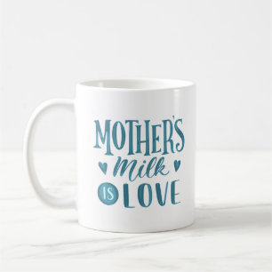 mother's milk is love coffee mug