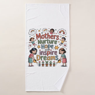 Mothers Nurture Hope And Inspire Dreams Bath Towel