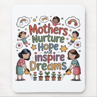 Mothers Nurture Hope And Inspire Dreams Mouse Mat