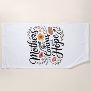 Mothers Paint Life's Canvas With Hope Beach Towel