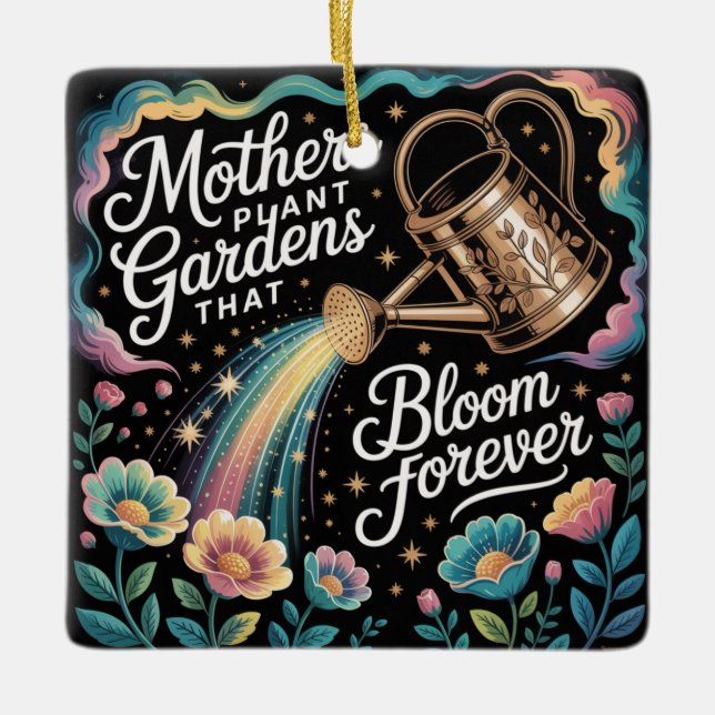 Mothers Plant Gardens That Bloom Forever Ceramic Ornament (Front)